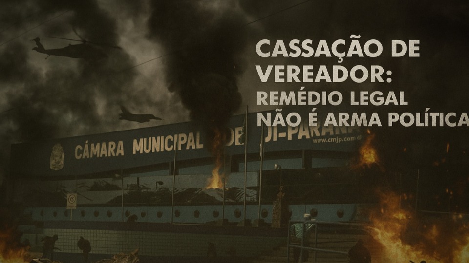 Cassação de vereador: remédio legal não é arma política cassacao-de-vereador:-remedio-legal-nao-e-arma-politica