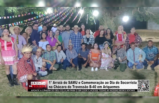 1° Arraiá do SAMU e Comemoração ao Dia do Socorrista na Chácara do Travessão B–40 em Ariquemes 1°-arraia-do-samu-e-comemoracao-ao-dia-do-socorrista-na-chacara-do-travessao-b–40-em-ariquemes