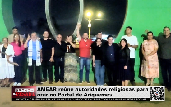 AMEAR reúne autoridades religiosas para orar no Portal de Ariquemes amear-reune-autoridades-religiosas-para-orar-no-portal-de-ariquemes