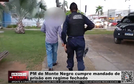 Guarnição da PM de Monte Negro cumpre mandado de prisão em regime fechado guarnicao-da-pm-de-monte-negro-cumpre-mandado-de-prisao-em-regime-fechado