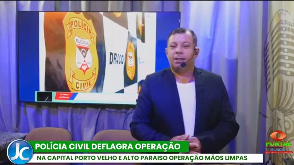 POLÍCIA CIVIL DEFLAGRA OPERAÇÃO “MÃOS LIMPAS” EM ALTO PARAÍSO E PORTO VELHO VEJA O VIDEO.
